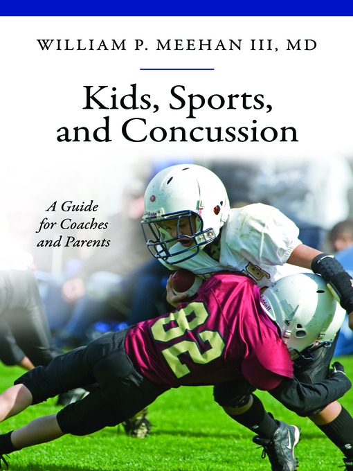 Title details for Kids, Sports, and Concussion by William Paul Meehan III - Available